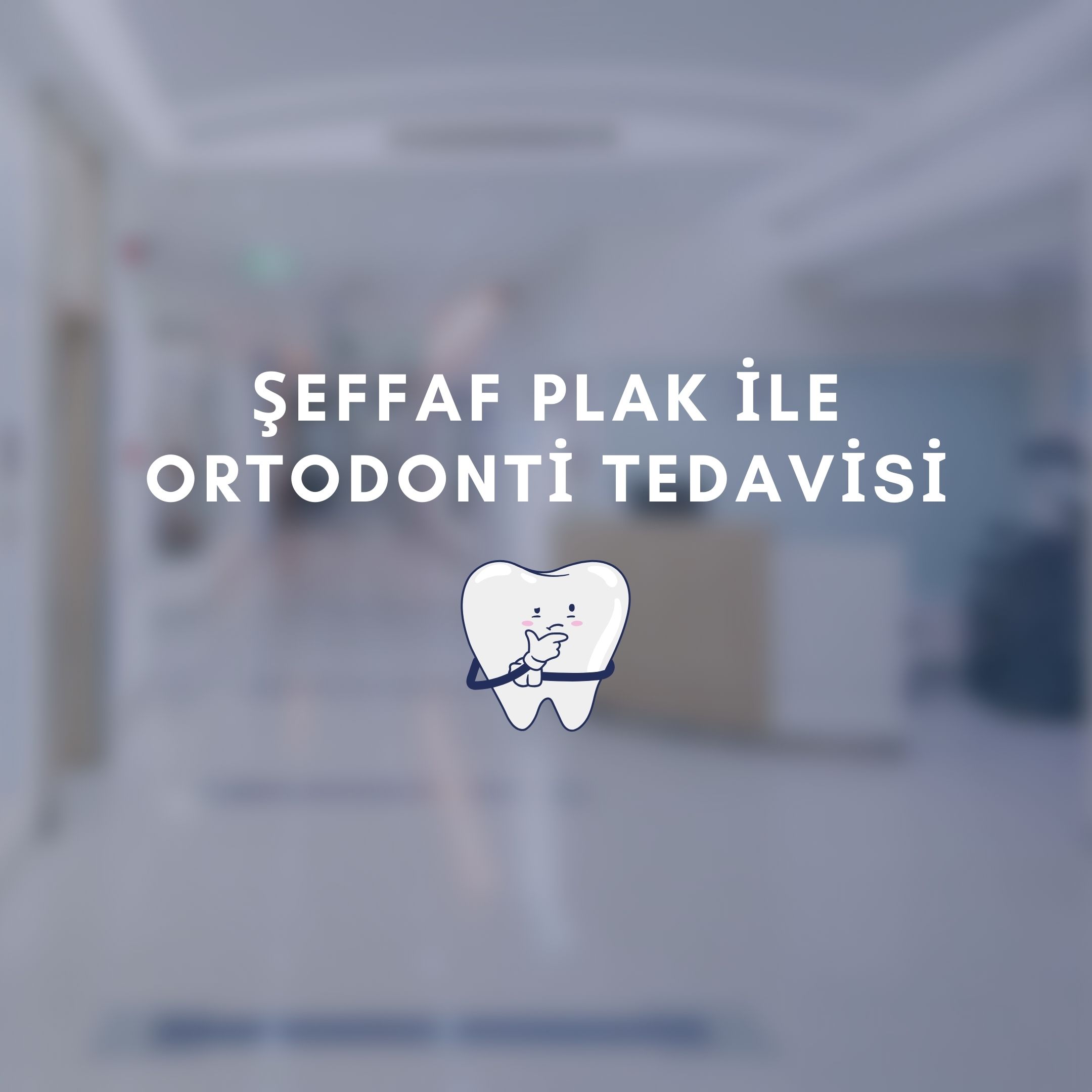 Şeffaf plak ile ortodonti tedavisi